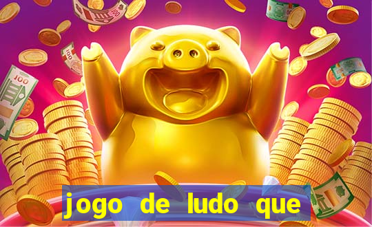 jogo de ludo que ganha dinheiro